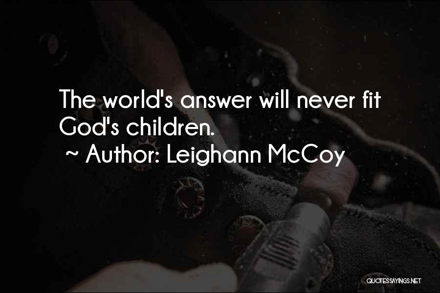 Leighann McCoy Quotes: The World's Answer Will Never Fit God's Children.