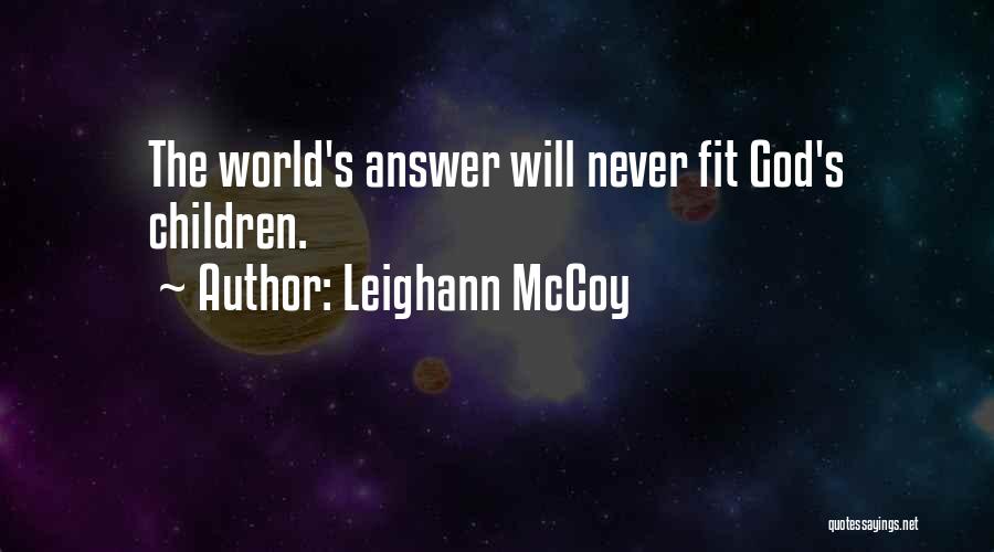 Leighann McCoy Quotes: The World's Answer Will Never Fit God's Children.