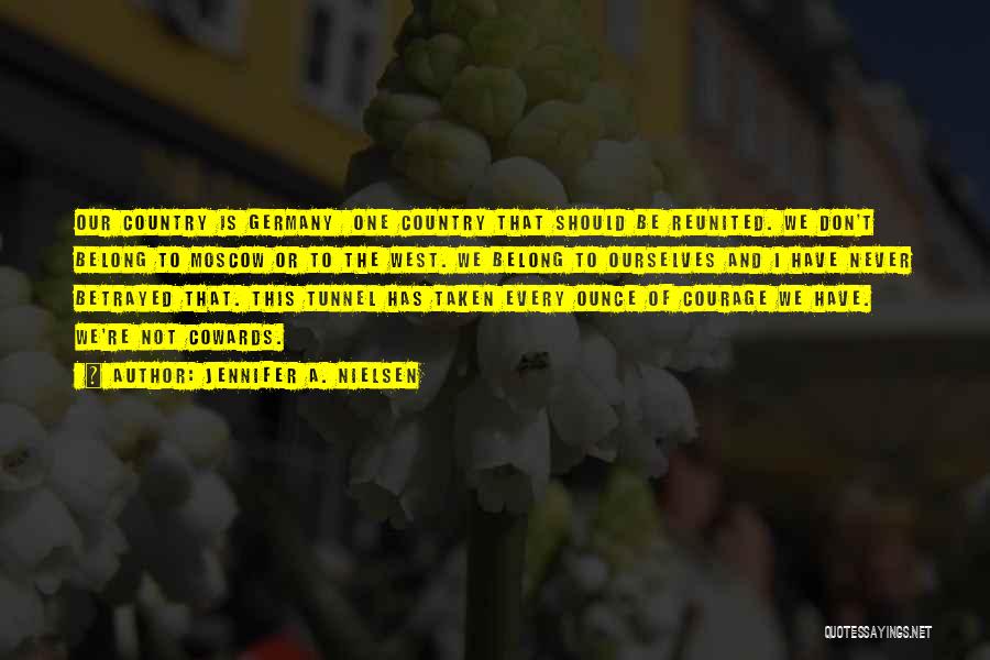 Jennifer A. Nielsen Quotes: Our Country Is Germany One Country That Should Be Reunited. We Don't Belong To Moscow Or To The West. We