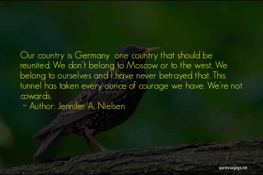 Jennifer A. Nielsen Quotes: Our Country Is Germany One Country That Should Be Reunited. We Don't Belong To Moscow Or To The West. We