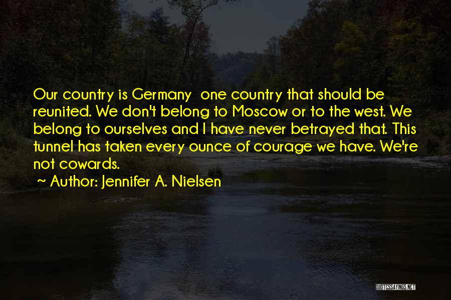 Jennifer A. Nielsen Quotes: Our Country Is Germany One Country That Should Be Reunited. We Don't Belong To Moscow Or To The West. We