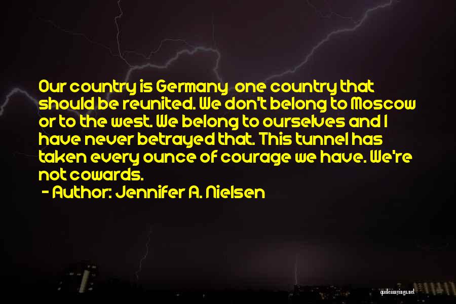 Jennifer A. Nielsen Quotes: Our Country Is Germany One Country That Should Be Reunited. We Don't Belong To Moscow Or To The West. We