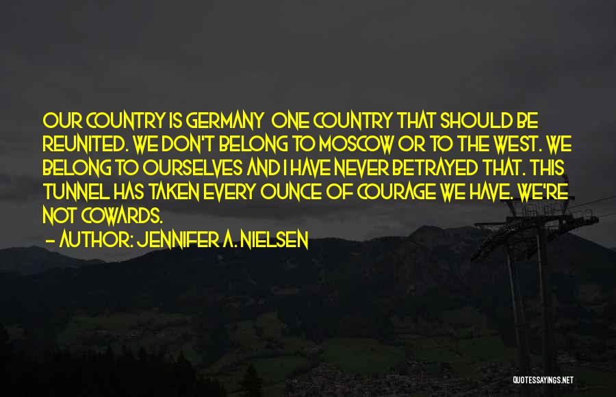 Jennifer A. Nielsen Quotes: Our Country Is Germany One Country That Should Be Reunited. We Don't Belong To Moscow Or To The West. We