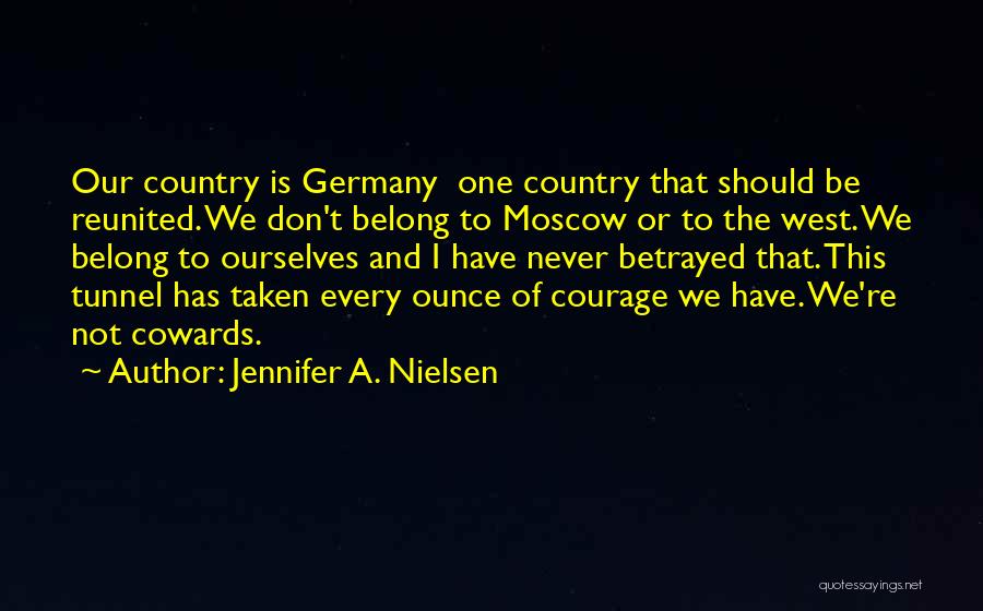 Jennifer A. Nielsen Quotes: Our Country Is Germany One Country That Should Be Reunited. We Don't Belong To Moscow Or To The West. We