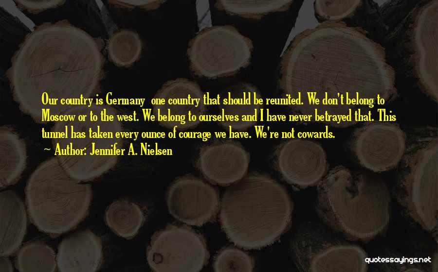 Jennifer A. Nielsen Quotes: Our Country Is Germany One Country That Should Be Reunited. We Don't Belong To Moscow Or To The West. We