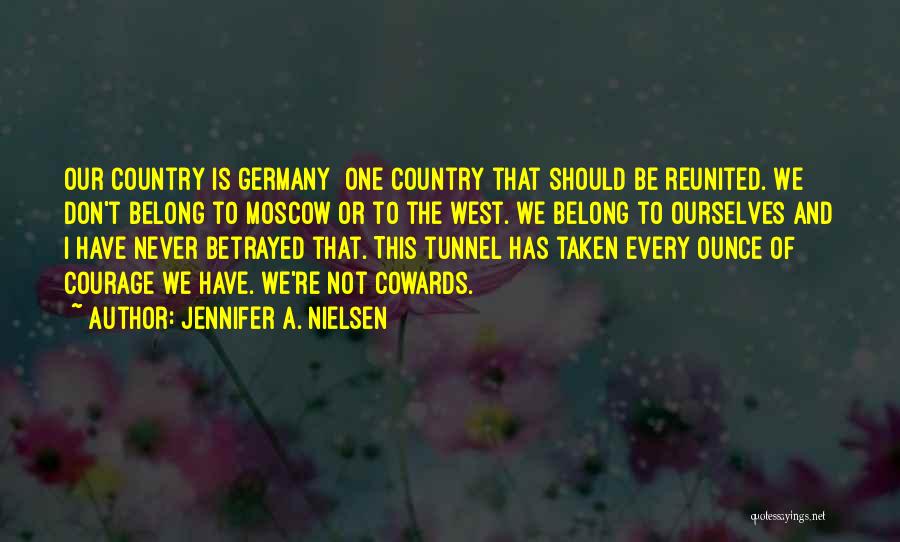 Jennifer A. Nielsen Quotes: Our Country Is Germany One Country That Should Be Reunited. We Don't Belong To Moscow Or To The West. We