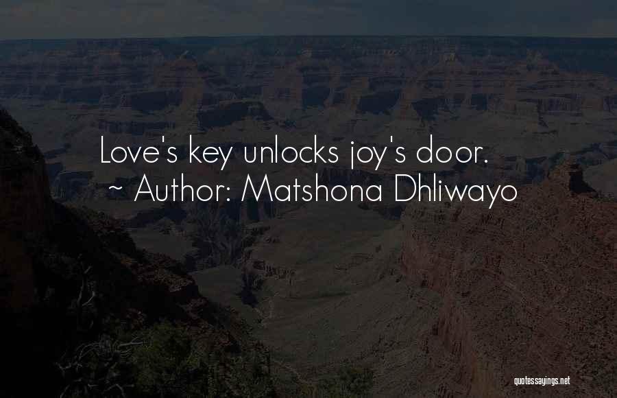 Matshona Dhliwayo Quotes: Love's Key Unlocks Joy's Door.