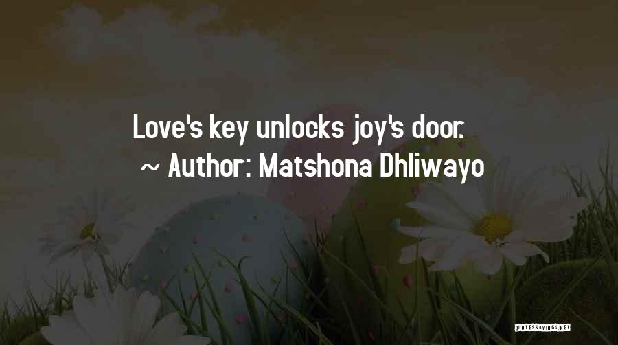 Matshona Dhliwayo Quotes: Love's Key Unlocks Joy's Door.