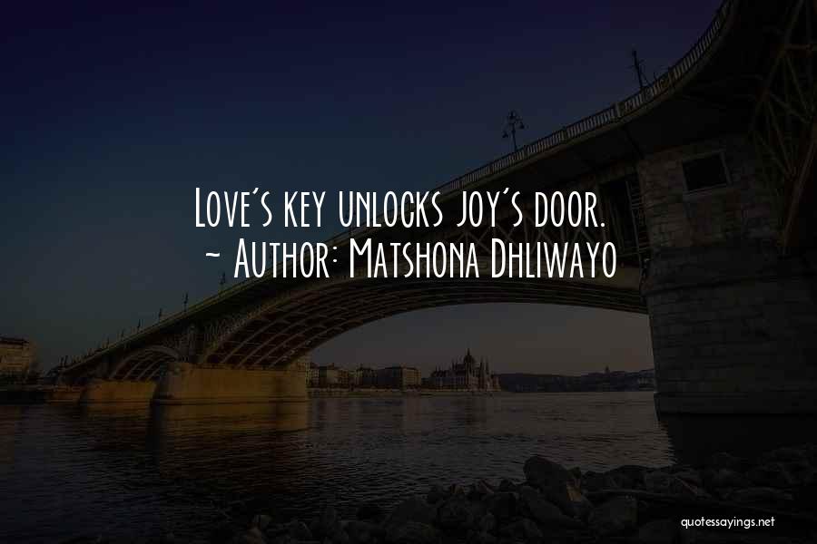 Matshona Dhliwayo Quotes: Love's Key Unlocks Joy's Door.