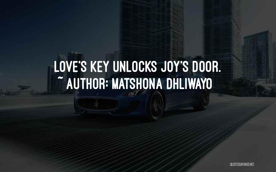 Matshona Dhliwayo Quotes: Love's Key Unlocks Joy's Door.