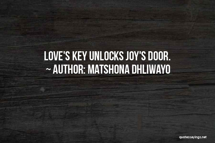 Matshona Dhliwayo Quotes: Love's Key Unlocks Joy's Door.