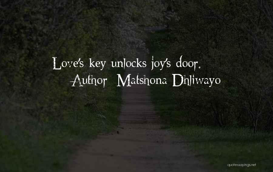 Matshona Dhliwayo Quotes: Love's Key Unlocks Joy's Door.