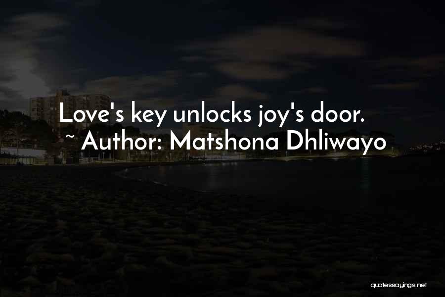 Matshona Dhliwayo Quotes: Love's Key Unlocks Joy's Door.