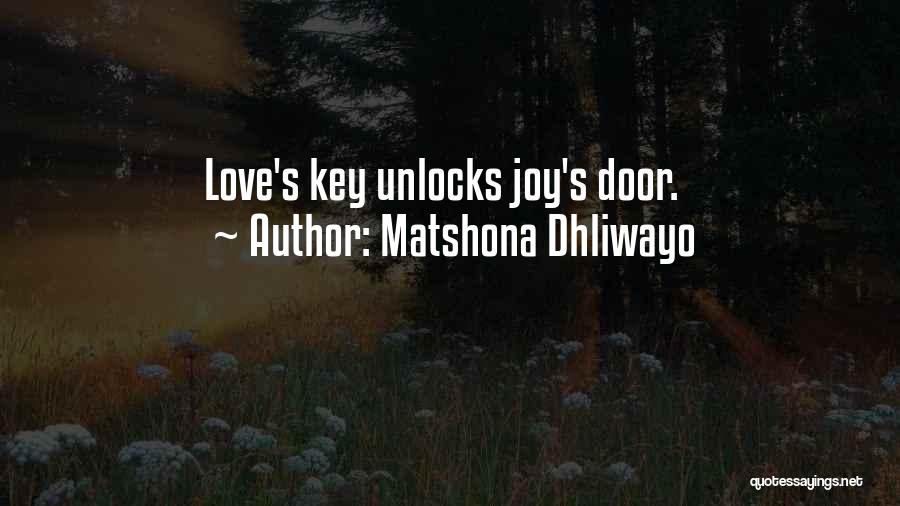 Matshona Dhliwayo Quotes: Love's Key Unlocks Joy's Door.