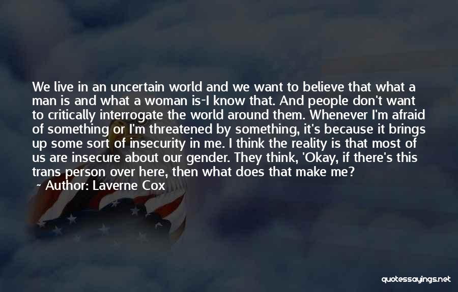 Laverne Cox Quotes: We Live In An Uncertain World And We Want To Believe That What A Man Is And What A Woman