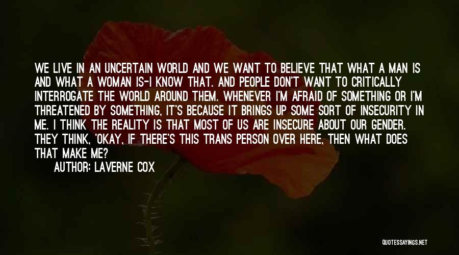 Laverne Cox Quotes: We Live In An Uncertain World And We Want To Believe That What A Man Is And What A Woman