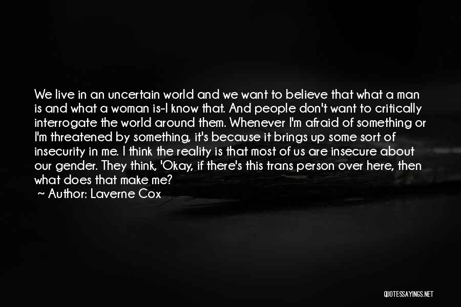 Laverne Cox Quotes: We Live In An Uncertain World And We Want To Believe That What A Man Is And What A Woman