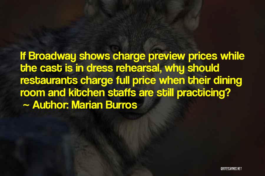 Marian Burros Quotes: If Broadway Shows Charge Preview Prices While The Cast Is In Dress Rehearsal, Why Should Restaurants Charge Full Price When