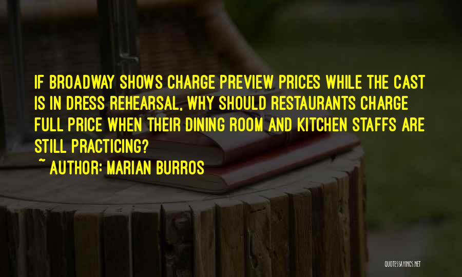 Marian Burros Quotes: If Broadway Shows Charge Preview Prices While The Cast Is In Dress Rehearsal, Why Should Restaurants Charge Full Price When