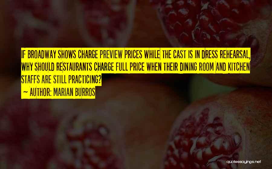 Marian Burros Quotes: If Broadway Shows Charge Preview Prices While The Cast Is In Dress Rehearsal, Why Should Restaurants Charge Full Price When
