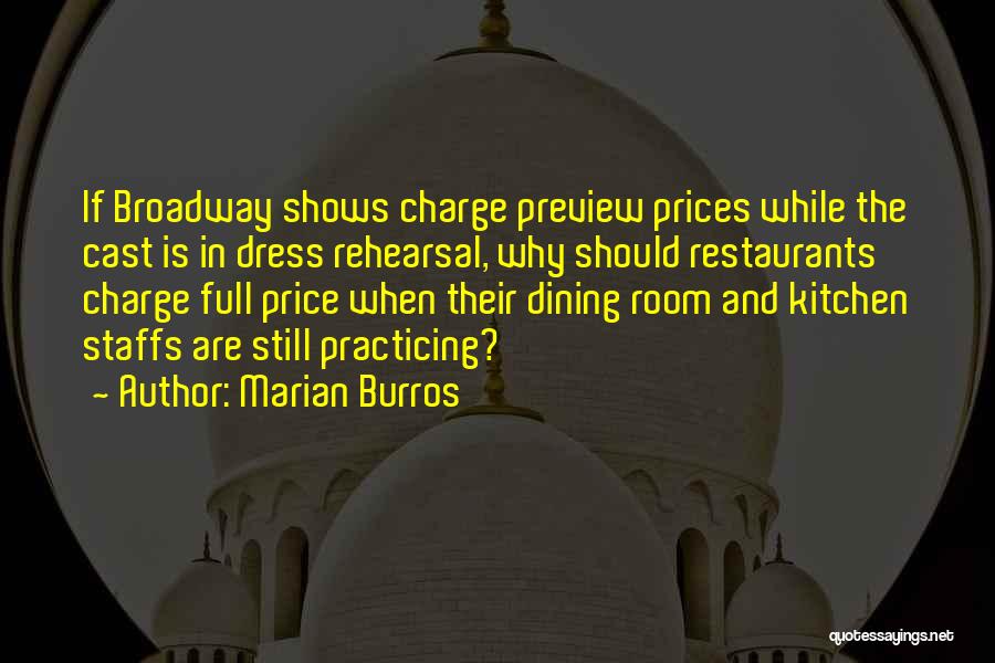 Marian Burros Quotes: If Broadway Shows Charge Preview Prices While The Cast Is In Dress Rehearsal, Why Should Restaurants Charge Full Price When