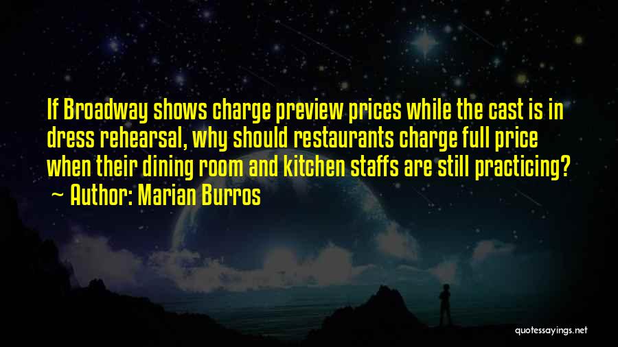 Marian Burros Quotes: If Broadway Shows Charge Preview Prices While The Cast Is In Dress Rehearsal, Why Should Restaurants Charge Full Price When