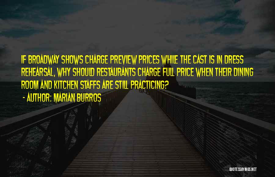 Marian Burros Quotes: If Broadway Shows Charge Preview Prices While The Cast Is In Dress Rehearsal, Why Should Restaurants Charge Full Price When