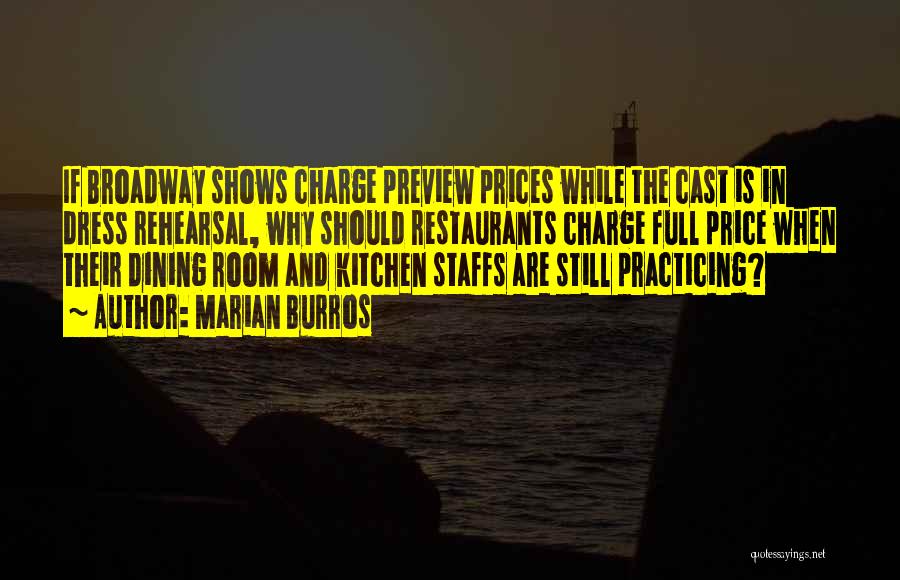 Marian Burros Quotes: If Broadway Shows Charge Preview Prices While The Cast Is In Dress Rehearsal, Why Should Restaurants Charge Full Price When