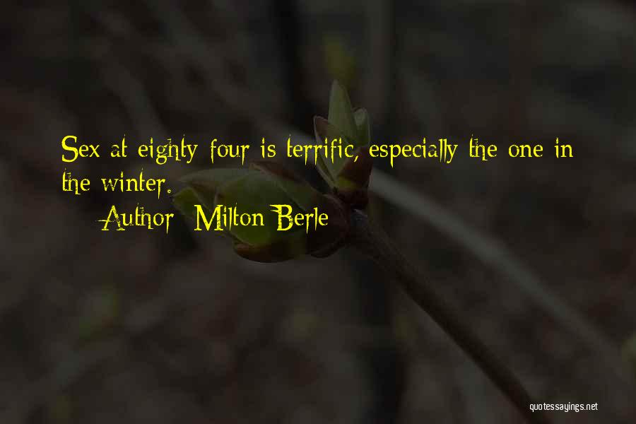 Milton Berle Quotes: Sex At Eighty-four Is Terrific, Especially The One In The Winter.