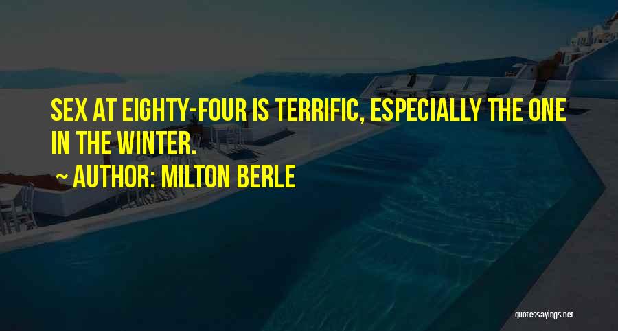 Milton Berle Quotes: Sex At Eighty-four Is Terrific, Especially The One In The Winter.