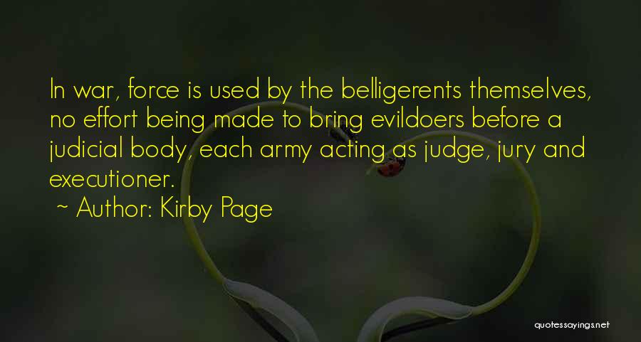 Kirby Page Quotes: In War, Force Is Used By The Belligerents Themselves, No Effort Being Made To Bring Evildoers Before A Judicial Body,