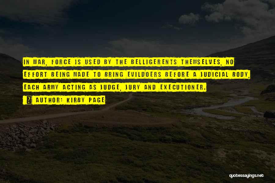 Kirby Page Quotes: In War, Force Is Used By The Belligerents Themselves, No Effort Being Made To Bring Evildoers Before A Judicial Body,