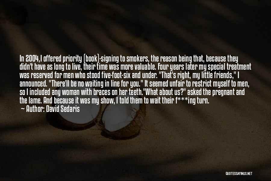 David Sedaris Quotes: In 2004,i Offered Priority (book)-signing To Smokers, The Reason Being That, Because They Didn't Have As Long To Live, Their