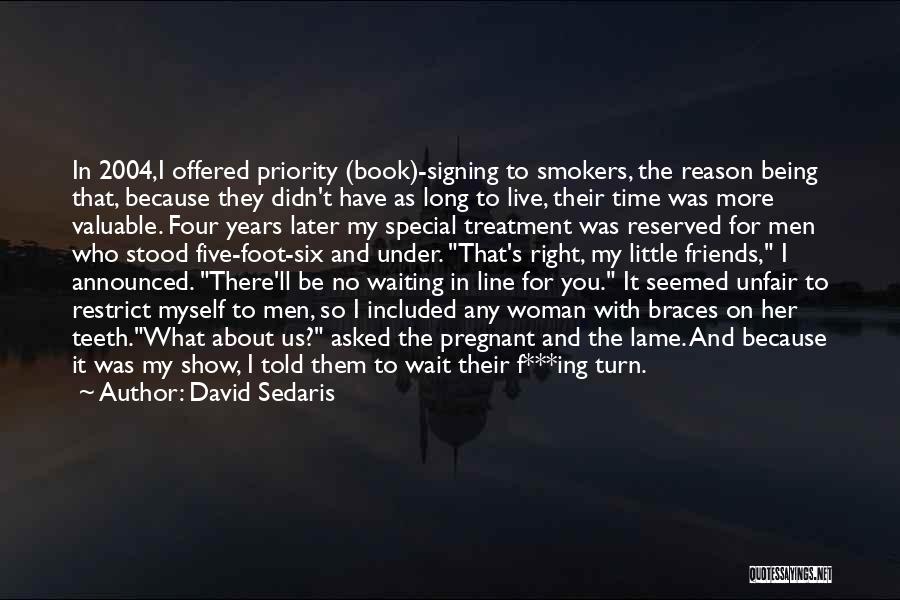 David Sedaris Quotes: In 2004,i Offered Priority (book)-signing To Smokers, The Reason Being That, Because They Didn't Have As Long To Live, Their