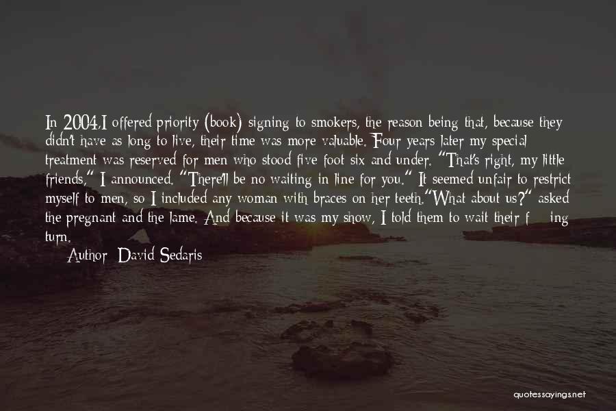 David Sedaris Quotes: In 2004,i Offered Priority (book)-signing To Smokers, The Reason Being That, Because They Didn't Have As Long To Live, Their