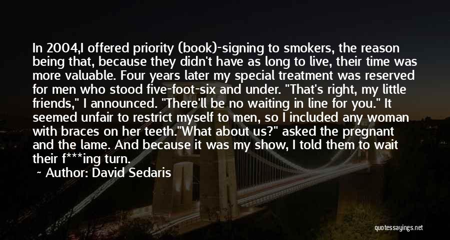 David Sedaris Quotes: In 2004,i Offered Priority (book)-signing To Smokers, The Reason Being That, Because They Didn't Have As Long To Live, Their