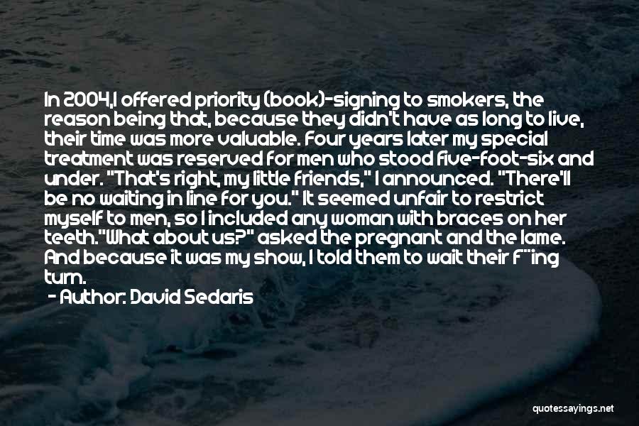 David Sedaris Quotes: In 2004,i Offered Priority (book)-signing To Smokers, The Reason Being That, Because They Didn't Have As Long To Live, Their