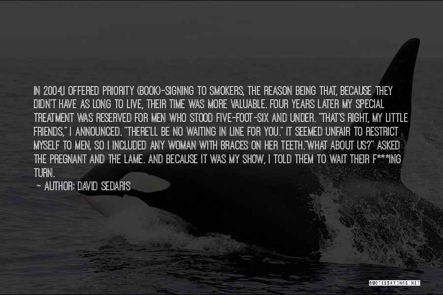 David Sedaris Quotes: In 2004,i Offered Priority (book)-signing To Smokers, The Reason Being That, Because They Didn't Have As Long To Live, Their