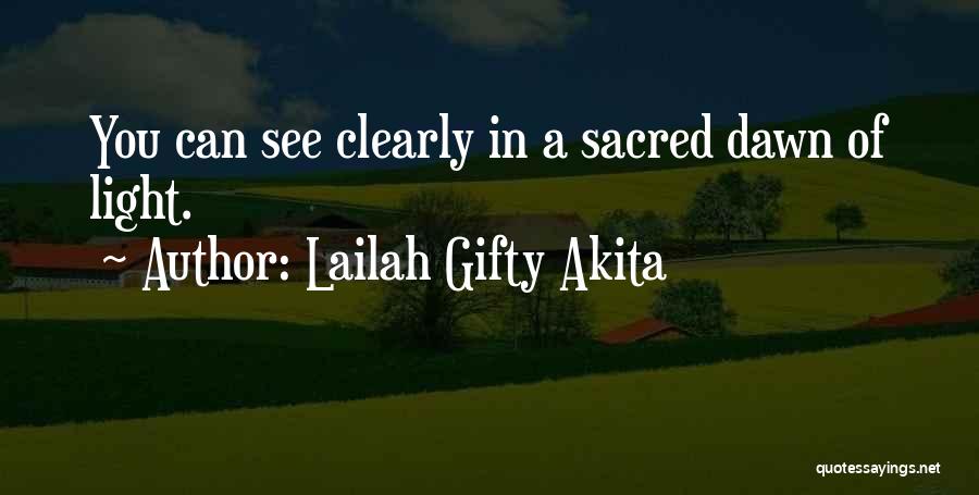 Lailah Gifty Akita Quotes: You Can See Clearly In A Sacred Dawn Of Light.