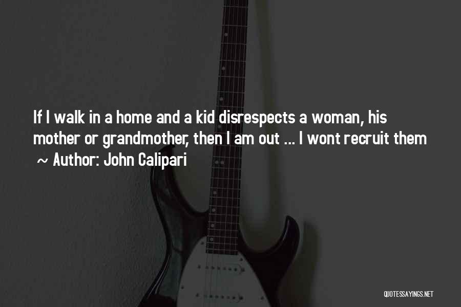 John Calipari Quotes: If I Walk In A Home And A Kid Disrespects A Woman, His Mother Or Grandmother, Then I Am Out