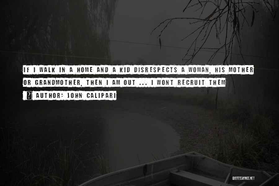 John Calipari Quotes: If I Walk In A Home And A Kid Disrespects A Woman, His Mother Or Grandmother, Then I Am Out