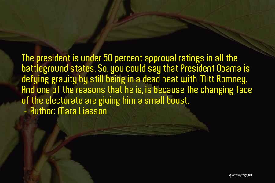 Mara Liasson Quotes: The President Is Under 50 Percent Approval Ratings In All The Battleground States. So, You Could Say That President Obama