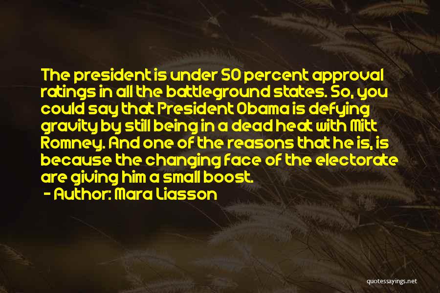 Mara Liasson Quotes: The President Is Under 50 Percent Approval Ratings In All The Battleground States. So, You Could Say That President Obama
