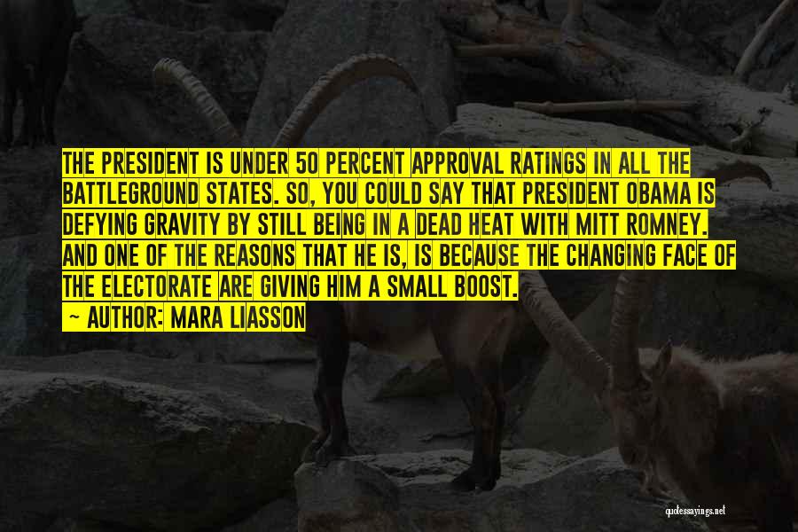 Mara Liasson Quotes: The President Is Under 50 Percent Approval Ratings In All The Battleground States. So, You Could Say That President Obama