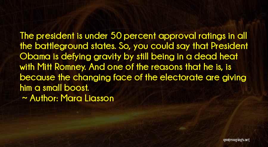 Mara Liasson Quotes: The President Is Under 50 Percent Approval Ratings In All The Battleground States. So, You Could Say That President Obama