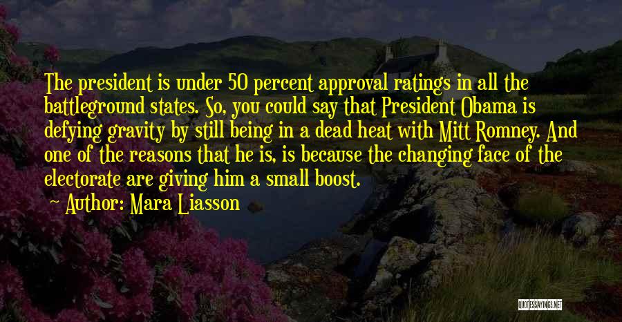 Mara Liasson Quotes: The President Is Under 50 Percent Approval Ratings In All The Battleground States. So, You Could Say That President Obama