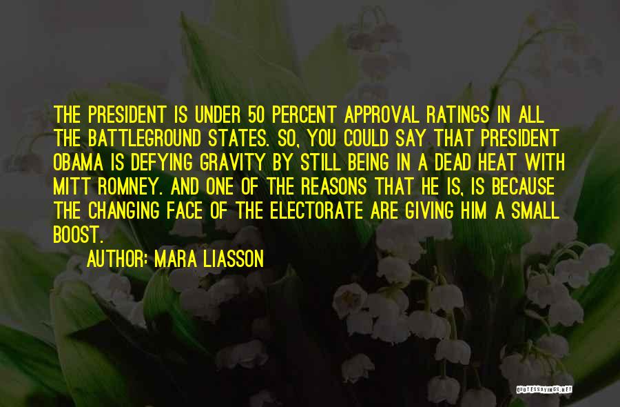 Mara Liasson Quotes: The President Is Under 50 Percent Approval Ratings In All The Battleground States. So, You Could Say That President Obama
