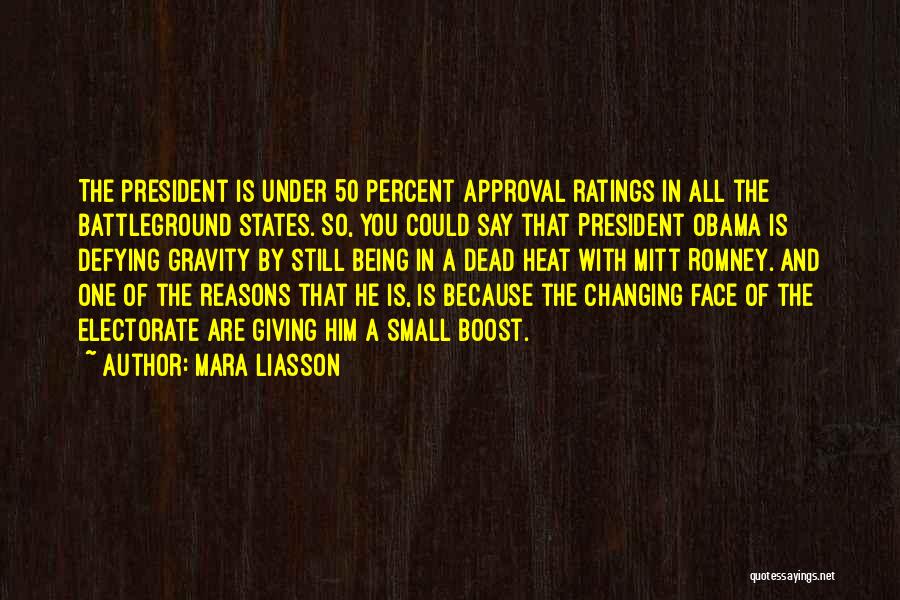 Mara Liasson Quotes: The President Is Under 50 Percent Approval Ratings In All The Battleground States. So, You Could Say That President Obama