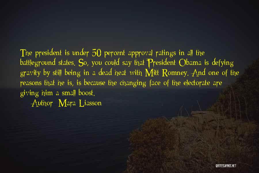 Mara Liasson Quotes: The President Is Under 50 Percent Approval Ratings In All The Battleground States. So, You Could Say That President Obama