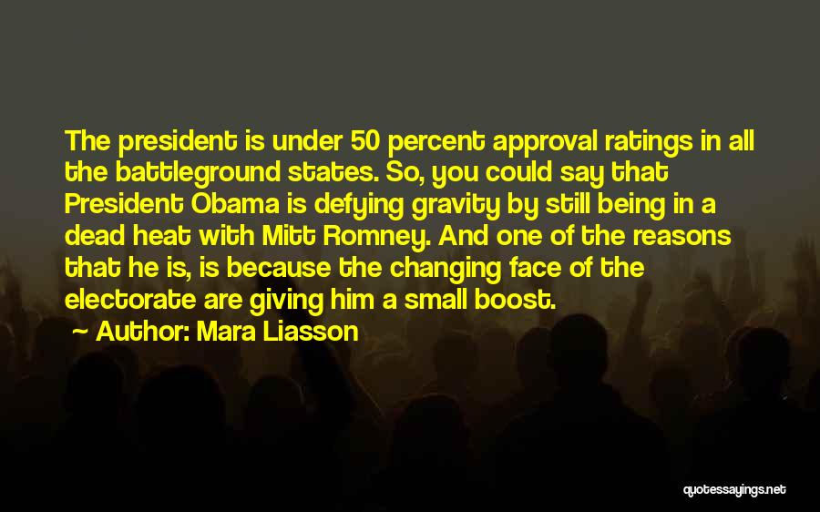 Mara Liasson Quotes: The President Is Under 50 Percent Approval Ratings In All The Battleground States. So, You Could Say That President Obama